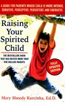 Raising Your Spirited Child: Przewodnik dla rodziców, których dziecko jest bardziej intensywne, wrażliwe, spostrzegawcze, wytrwałe i energiczne - Raising Your Spirited Child: A Guide for Parents Whose Child Is More Intense, Sensitive, Perceptive, Persistent, and Energetic