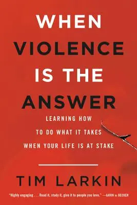 Kiedy przemoc jest odpowiedzią: Jak robić to, co konieczne, gdy stawką jest życie - When Violence Is the Answer: Learning How to Do What It Takes When Your Life Is at Stake