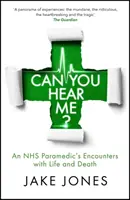 Czy mnie słyszysz? - Spotkania ratownika medycznego NHS z życiem i śmiercią - Can You Hear Me? - An NHS Paramedic's Encounters with Life and Death