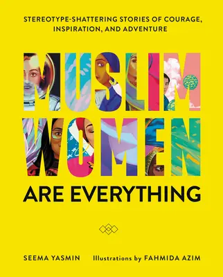 Muzułmanki są wszystkim: łamiące stereotypy historie o odwadze, inspiracji i przygodzie - Muslim Women Are Everything: Stereotype-Shattering Stories of Courage, Inspiration, and Adventure