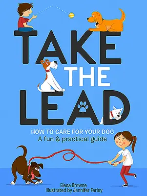 Take the Lead: Jak opiekować się psem - zabawny i praktyczny przewodnik - Take the Lead: How to Care for Your Dog - A Fun & Practical Guide