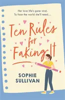 Dziesięć zasad udawania - Czy można udawać, dopóki się nie uda, jeśli chodzi o miłość? - Ten Rules for Faking It - Can you fake it till you make it when it comes to love?