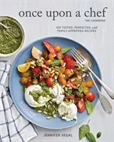 Once Upon a Chef, the Cookbook: 100 sprawdzonych, udoskonalonych i zatwierdzonych przez rodzinę przepisów - Once Upon a Chef, the Cookbook: 100 Tested, Perfected, and Family-Approved Recipes