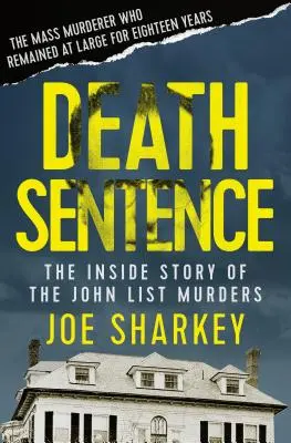 Wyrok śmierci: Wewnętrzna historia morderstw Johna Lista - Death Sentence: The Inside Story of the John List Murders