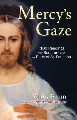 Spojrzenie Miłosierdzia: 100 czytań z Pisma Świętego i Dzienniczka św. Faustyny - Mercy's Gaze: 100 Readings from Scripture and the Diary of St. Faustina