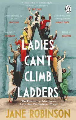 Kobiety nie potrafią wspinać się po drabinach: Pionierskie przygody pierwszych profesjonalnych kobiet - Ladies Can't Climb Ladders: The Pioneering Adventures of the First Professional Women