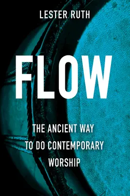 Flow: Starożytny sposób na współczesne uwielbienie - Flow: The Ancient Way to Do Contemporary Worship