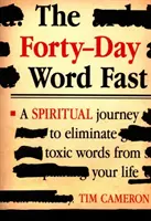 Czterdziestodniowy post słowny: Duchowa podróż, aby wyeliminować toksyczne słowa ze swojego życia - The Forty-Day Word Fast: A Spiritual Journey to Eliminate Toxic Words from Your Life