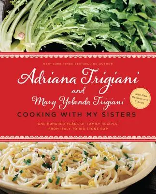 Gotowanie z moimi siostrami: Sto lat rodzinnych przepisów, od Włoch po Big Stone Gap - Cooking with My Sisters: One Hundred Years of Family Recipes, from Italy to Big Stone Gap