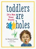 Toddlers Are A**holes: To nie twoja wina - Toddlers Are A**holes: It's Not Your Fault