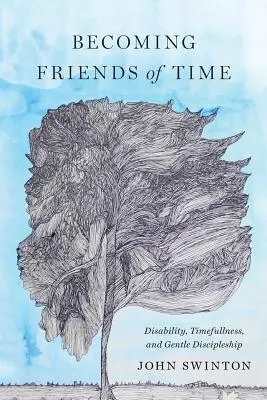 Stawanie się przyjaciółmi czasu: Niepełnosprawność, czasowość i łagodne uczniostwo - Becoming Friends of Time: Disability, Timefullness, and Gentle Discipleship