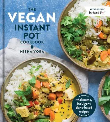 Wegańska książka kucharska Instant Pot: Zdrowe, smaczne przepisy na bazie roślin - The Vegan Instant Pot Cookbook: Wholesome, Indulgent Plant-Based Recipes