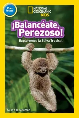 National Geographic Readers: Balanceate, Perezoso! (Huśtaj się, leniwcze!) - National Geographic Readers: Balanceate, Perezoso! (Swing, Sloth!)
