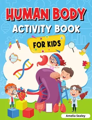 Książka aktywności ludzkiego ciała dla dzieci: Książka anatomiczna dla dzieci - Human Body Activity Book for Kids: Kids Anatomy Book