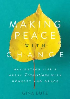 Pogodzić się ze zmianami: Poruszanie się po trudnych przejściach życiowych z uczciwością i łaską - Making Peace with Change: Navigating Life's Messy Transitions with Honesty and Grace