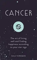 Rak: Sztuka dobrego życia i znajdowania szczęścia według twojego znaku zodiaku - Cancer: The Art of Living Well and Finding Happiness According to Your Star Sign