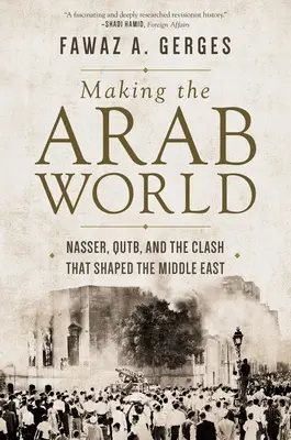 Tworzenie świata arabskiego: Nasser, Qutb i starcie, które ukształtowało Bliski Wschód - Making the Arab World: Nasser, Qutb, and the Clash That Shaped the Middle East
