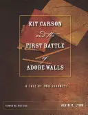 Kit Carson i pierwsza bitwa pod Adobe Walls: Opowieść o dwóch podróżach - Kit Carson and the First Battle of Adobe Walls: A Tale of Two Journeys