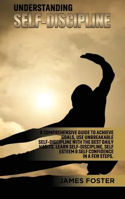Zrozumieć samodyscyplinę: A Comprehensive Guide to Achieve goals, Use Unbreakable Self-Discipline with The Best Daily Habits. Naucz się samodyscypliny - Understanding Self- Discipline: A Comprehensive Guide to Achieve goals, Use Unbreakable Self-Discipline with The Best Daily Habits. Learn SelfDiscipli