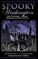 Spooky Washington: Tales Of Hauntings, Strange Happenings, And Other Local Lore, Wydanie pierwsze - Spooky Washington: Tales Of Hauntings, Strange Happenings, And Other Local Lore, First Edition