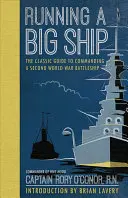 Prowadzenie wielkiego okrętu: Klasyczny przewodnik po zarządzaniu okrętem wojennym z czasów drugiej wojny światowej - Running a Big Ship: The Classic Guide to Managing a Second World War Battleship