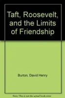 Taft, Roosevelt i granice przyjaźni - Taft, Roosevelt and the Limits of Friendship