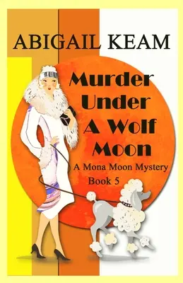 Morderstwo pod Wilczym Księżycem: A 1930s Mona Moon Historical Cozy Mystery - Murder Under A Wolf Moon: A 1930s Mona Moon Historical Cozy Mystery