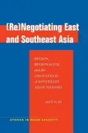 (Re)Negocjowanie Azji Wschodniej i Południowo-Wschodniej: Region, regionalizm i Stowarzyszenie Narodów Azji Południowo-Wschodniej - (Re)Negotiating East and Southeast Asia: Region, Regionalism, and the Association of Southeast Asian Nations