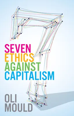 Siedem etyk przeciwko kapitalizmowi: W stronę planetarnej wspólnoty - Seven Ethics Against Capitalism: Towards a Planetary Commons