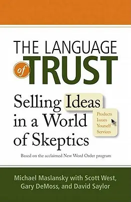Język zaufania: Sprzedawanie pomysłów w świecie sceptyków - The Language of Trust: Selling Ideas in a World of Skeptics