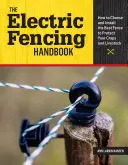 Podręcznik ogrodzeń elektrycznych: Jak wybrać i zainstalować najlepsze ogrodzenie do ochrony upraw i zwierząt gospodarskich? - The Electric Fencing Handbook: How to Choose and Install the Best Fence to Protect Your Crops and Livestock