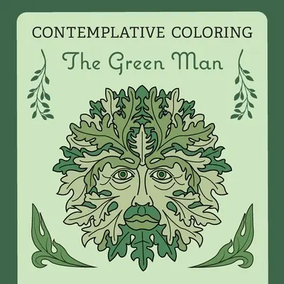 Zielony człowiek (kontemplacyjne kolorowanie) - The Green Man (Contemplative Coloring)