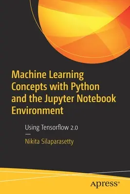 Koncepcje uczenia maszynowego z Pythonem i środowiskiem Jupyter Notebook: Korzystanie z Tensorflow 2.0 - Machine Learning Concepts with Python and the Jupyter Notebook Environment: Using Tensorflow 2.0