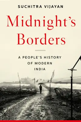 Granice północy: Ludowa historia współczesnych Indii - Midnight's Borders: A People's History of Modern India