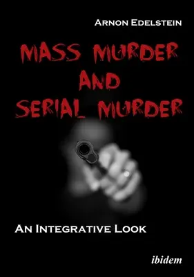 Masowe i seryjne morderstwa: Integracyjne spojrzenie - Mass Murder and Serial Murder: An Integrative Look