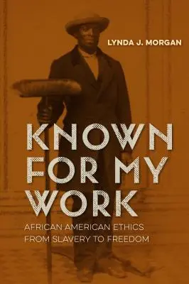 Znany z mojej pracy: Etyka afroamerykańska od niewolnictwa do wolności - Known for My Work: African American Ethics from Slavery to Freedom