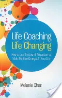 Life Coaching - zmiana życia: Jak wykorzystać prawo przyciągania do wprowadzenia pozytywnych zmian w swoim życiu? - Life Coaching -- Life Changing: How to Use the Law of Attraction to Make Positive Changes in Your Life