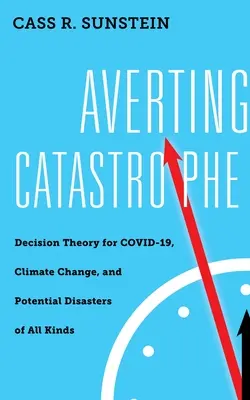 Zapobieganie katastrofie: Teoria decyzji dla COVID-19, zmian klimatycznych i potencjalnych katastrof wszelkiego rodzaju - Averting Catastrophe: Decision Theory for COVID-19, Climate Change, and Potential Disasters of All Kinds