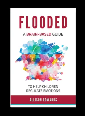 Flooded: Oparty na mózgu przewodnik pomagający dzieciom regulować emocje - Flooded: A Brain-Based Guide to Help Children Regulate Emotions