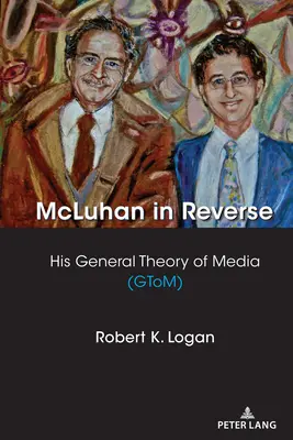 McLuhan in Reverse: Jego ogólna teoria mediów (Gtom) - McLuhan in Reverse: His General Theory of Media (Gtom)