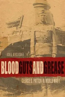 Krew, flaki i smar: George S. Patton w I wojnie światowej - Blood, Guts, and Grease: George S. Patton in World War I