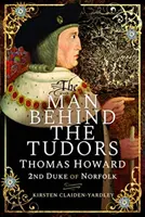 Człowiek stojący za Tudorami: Thomas Howard, 2. książę Norfolk - The Man Behind the Tudors: Thomas Howard, 2nd Duke of Norfolk