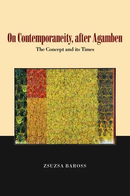 O współczesności, po Agambenie, 1: Koncepcja i jej czasy - On Contemporaneity, After Agamben, 1: The Concept and Its Times
