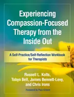 Doświadczanie terapii skoncentrowanej na współczuciu od wewnątrz: Zeszyt ćwiczeń i autorefleksji dla terapeutów - Experiencing Compassion-Focused Therapy from the Inside Out: A Self-Practice/Self-Reflection Workbook for Therapists