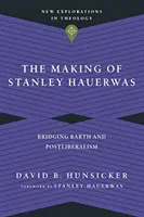 The Making of Stanley Hauerwas: Pomost między Barthem a postliberalizmem - The Making of Stanley Hauerwas: Bridging Barth and Postliberalism