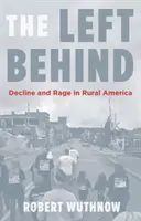 The Left Behind: Upadek i gniew w wiejskiej Ameryce - The Left Behind: Decline and Rage in Rural America