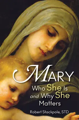 Maryja: Kim jest i dlaczego ma znaczenie - Mary: Who She Is and Why She Matters