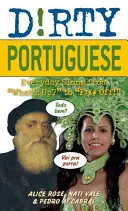 Brudny portugalski: Codzienny slang od What's Up? do F*%# Off! - Dirty Portuguese: Everyday Slang from What's Up? to F*%# Off!