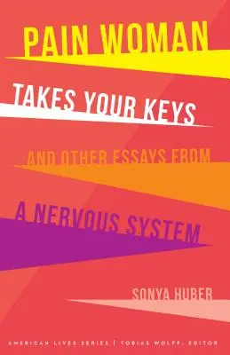 Kobieta z bólem bierze twoje klucze i inne eseje z układu nerwowego - Pain Woman Takes Your Keys, and Other Essays from a Nervous System