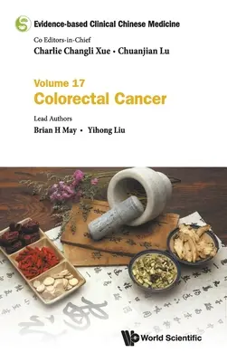 Kliniczna medycyna chińska oparta na dowodach - Tom 17: Rak jelita grubego - Evidence-Based Clinical Chinese Medicine - Volume 17: Colorectal Cancer
